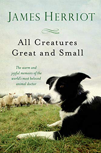 All Creatures Great and Small: The Warm and Joyful Memoirs of the World's Most Beloved Animal Doctor (All Creatures Great and Small, 1)